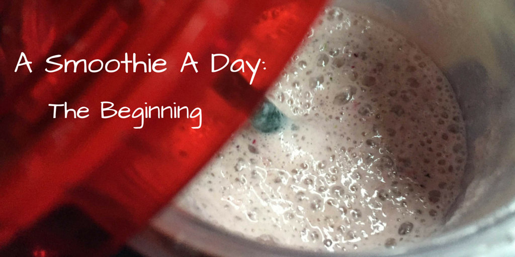 A Smoothie A Day: The Beginning
